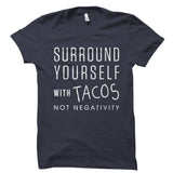 Surround Yourself With Tacos Not Negativity Shirt