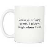 Chess Is A Funny Game, I Always Laugh When I Win White Mug