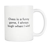 Chess Is A Funny Game, I Always Laugh When I Win White Mug