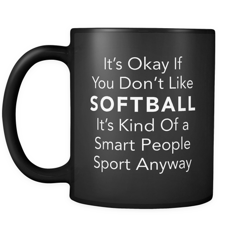 It's Okay If You Don't Like Softball Black Mug