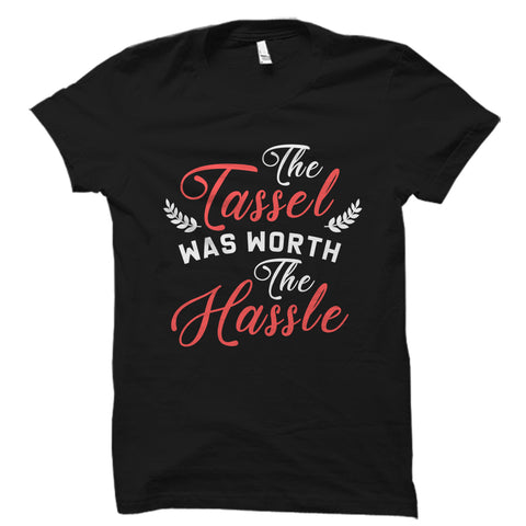 The Tassel Was Worth The Hassle Shirt