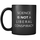 Science IS NOT A Liberal Conspiracy Black Mug