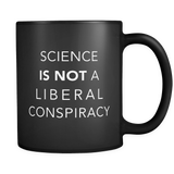 Science IS NOT A Liberal Conspiracy Black Mug