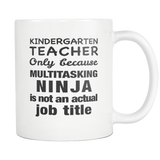 Kindergarten Teacher Only Because Multitasking Ninja Is Not An Actual Job Title White Mug