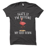 That's It, I'm Putting My Foot Down Shirt