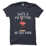That's It, I'm Putting My Foot Down Shirt
