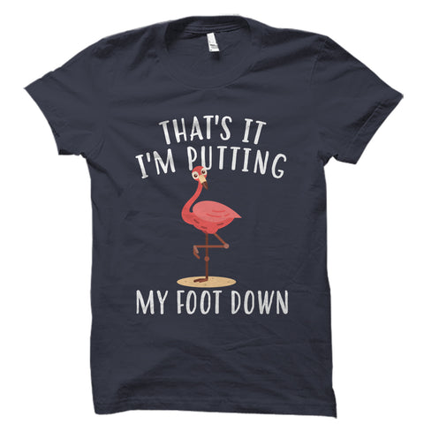 That's It, I'm Putting My Foot Down Shirt