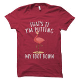 That's It, I'm Putting My Foot Down Shirt