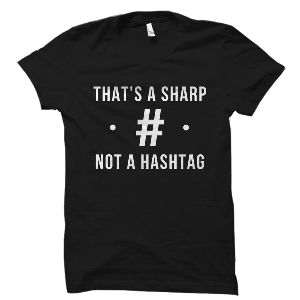 That's A sharp. Not A Hashtag Shirt