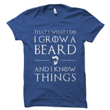 I Grow A Beard And I Know Things Shirt