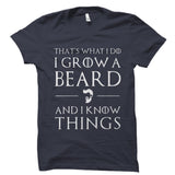 I Grow A Beard And I Know Things Shirt