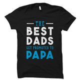 The Best Dads Get Promoted To Papa Shirt
