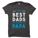 The Best Dads Get Promoted To Papa Shirt