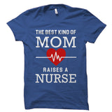 The Best Kind Of Mom Raises a Nurse Shirt