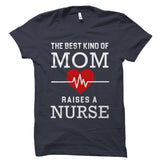 The Best Kind Of Mom Raises a Nurse Shirt
