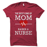 The Best Kind Of Mom Raises a Nurse Shirt