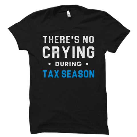 There's No Crying During Tax Season Shirt