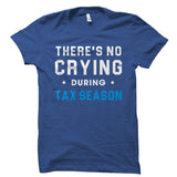 There's No Crying During Tax Season Shirt