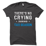 There's No Crying During Tax Season Shirt