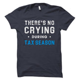 There's No Crying During Tax Season Shirt