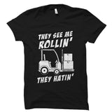 They See Me Rollin' They Hatin' Forklift Shirt