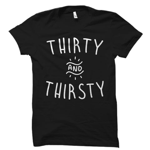 Thirty and Thirsty Shirt