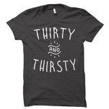 Thirty and Thirsty Shirt