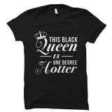 This Black Queen Is One Degree Hotter Shirt