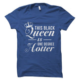 This Black Queen Is One Degree Hotter Shirt