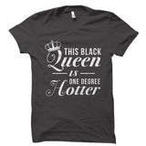 This Black Queen Is One Degree Hotter Shirt