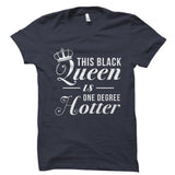 This Black Queen Is One Degree Hotter Shirt