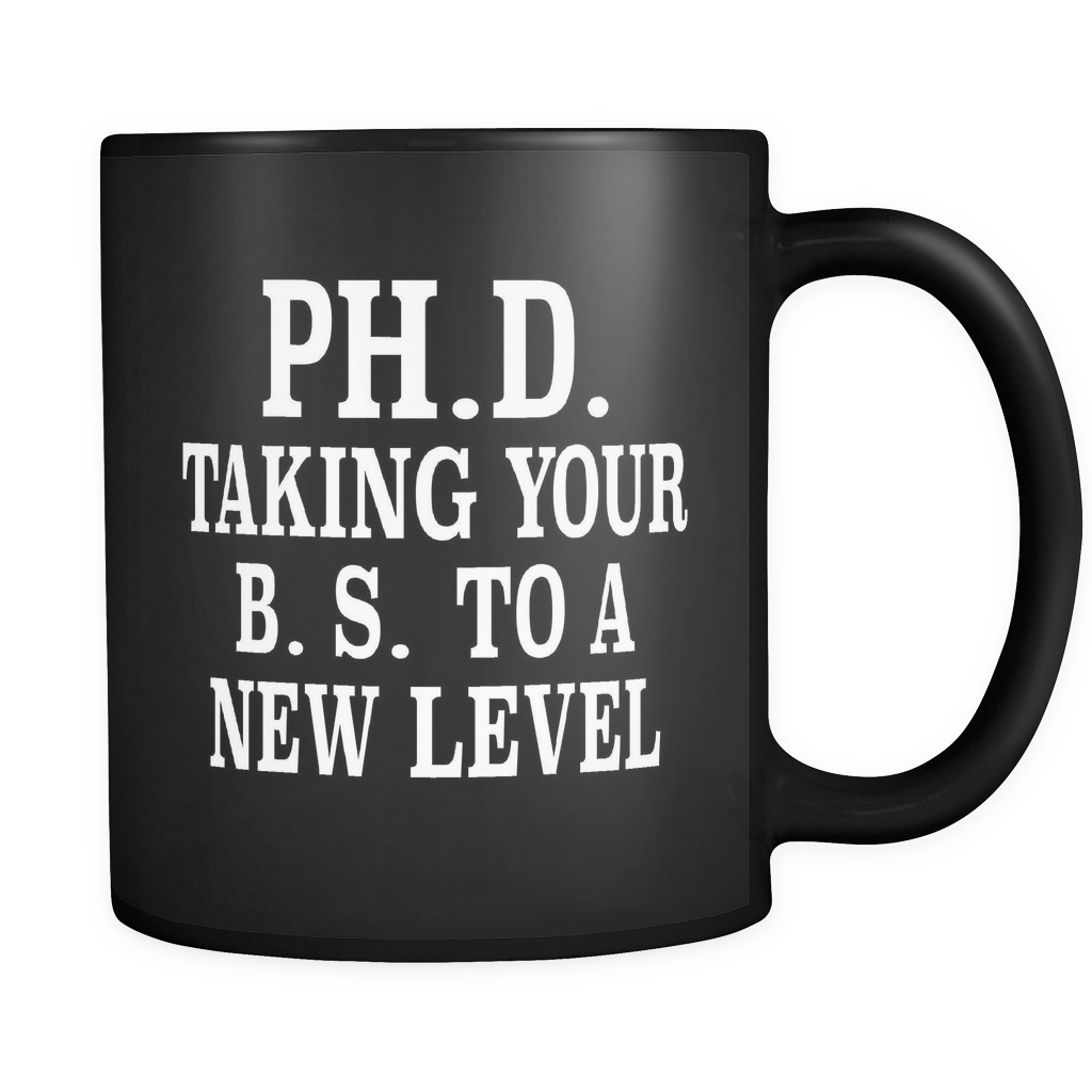 PH.D. Taking B.S. To A New Level Black Mug - Funny Doctorate Gift