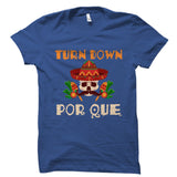 Turn Down Por Que Shirt