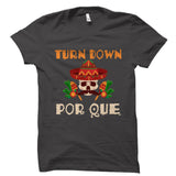 Turn Down Por Que Shirt