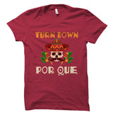 Turn Down Por Que Shirt