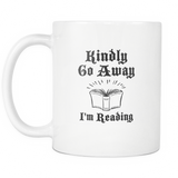 Kindly Go Away. I'm Reading White Mug