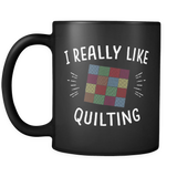 I Really Like Quilting Mug