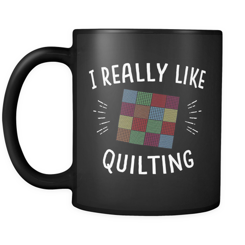 I Really Like Quilting Mug