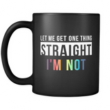 Let Me Get One Thing Straight I'm Not Black Mug