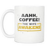 Aahh, Coffee! The Wife Awakens White Mug