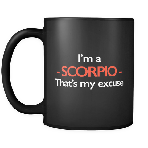 I'm A Scorpio That's My Excuse Black Mug