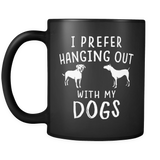 I prefer hanging out with my dogs mug