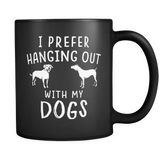 I prefer hanging out with my dogs mug