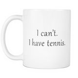 I Can't I Have Tennis Mug