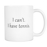 I Can't I Have Tennis Mug