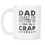 Dad, Thanks for Putting Up With My Crap. Literally White Mug