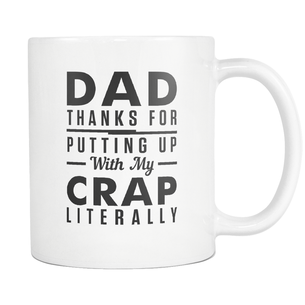 Dad, Thanks for Putting Up With My Crap. Literally White Mug