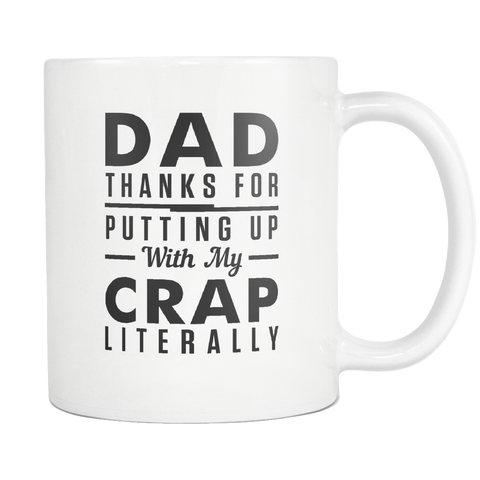 Dad, Thanks for Putting Up With My Crap. Literally White Mug