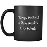 7 Days Without A Pun Makes One Weak Mug in Black