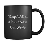 7 Days Without A Pun Makes One Weak Mug in Black